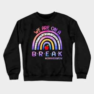 We're On A Summer Break Last Day Of School Teacher Off Duty Crewneck Sweatshirt